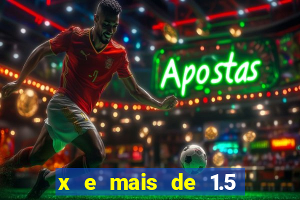 x e mais de 1.5 betano o que significa